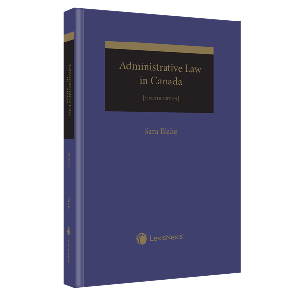 Admistrative Law in Canada, 7th Edition