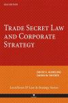 Trade Secret Law and Corporate Strategy, 2024 Edition cover