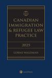 Canadian Immigration & Refugee Law Practice, 2025 Edition (Volume 1) + Related Materials (Volume 2) + E-Book cover