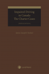 Impaired Driving in Canada – The Charter Cases, 5th Edition cover