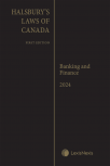 Halsbury's Laws of Canada – Banking and Finance (2024 Reissue) cover