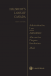 Halsbury's Laws of Canada – Administrative Law (2022 Reissue) / Agriculture (2022 Reissue) / Alternative Dispute Resolution (2022 Reissue) cover