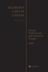 Halsbury's Laws of Canada – Patents, Trade Secrets and Industrial Designs (2020 Reissue) cover