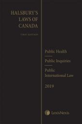 Halsbury's Laws of Canada – Public Health (2019 Reissue) / Public Inquiries / Public International Law (2019 Reissue) cover