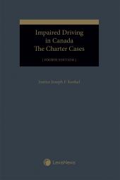 Impaired Driving in Canada – The Charter Cases, 4th Edition cover
