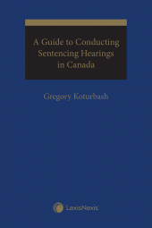 A Guide to Conducting Sentencing Hearings in Canada cover