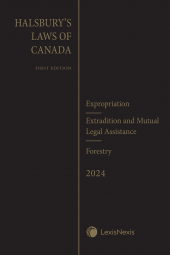Halsbury's Laws of Canada – Expropriation (2024 Reissue) / Extradition and Mutual Legal Assistance (2024 Reissue) / Forestry (2024 Reissue) cover