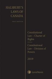 Halsbury's Laws of Canada – Constitutional Law – Charter of Rights (2019 Reissue) / Constitutional Law – Division of Powers (2019 Reissue) cover