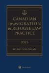 Canadian Immigration & Refugee Law Practice, 2025 Edition (Volume 1) + Related Materials (Volume 2) + E-Book cover