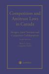 Competition and Antitrust Laws in Canada: Mergers, Joint Ventures and Competitor Collaborations, 3rd Edition cover