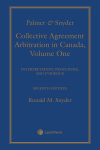 Palmer & Snyder: Collective Agreement Arbitration in Canada, 7th Edition – Volume 1 (Interpretation, Procedure, and Evidence) cover