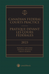 Canadian Federal Courts Practice, 2023 Edition + E-Book / Pratique devant les Cours fédérales, édition 2023 + livre électronique cover