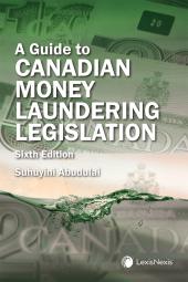 A Guide to Canadian Money Laundering Legislation, 6th Edition cover