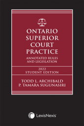 Ontario Superior Court Practice: Annotated Rules & Legislation, 2022 Edition + Annotated Small Claims Court Rules & Related Materials Volume + E-Book – Student Edition cover