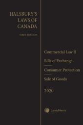 Halsbury's Laws of Canada – Commercial Law II: Bills of Exchange (2020 Reissue) / Consumer Protection (2020 Reissue) / Sale of Goods (2020 Reissue) cover
