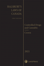 Halsbury's Laws of Canada – Controlled Drugs and Cannabis (2021 Reissue) / Crown (2021 Reissue) cover