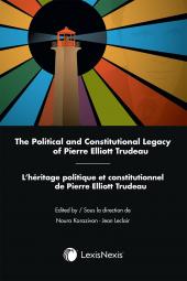 The Political and Constitutional Legacy of Pierre Elliott Trudeau / L’héritage politique et constitutionnel de Pierre Elliott Trudeau cover