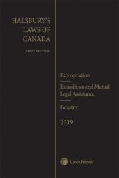 Halsbury's Laws of Canada – Expropriation (2019 Reissue) / Extradition and Mutual Legal Assistance (2019 Reissue) / Forestry cover