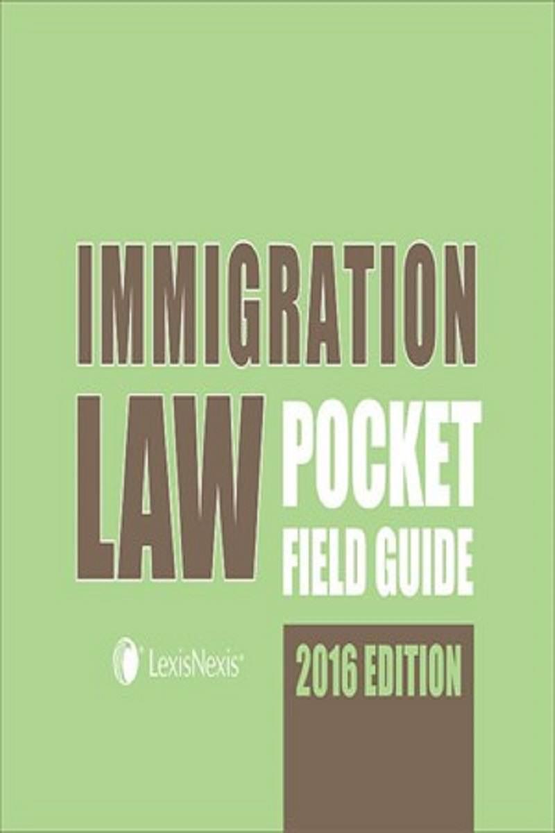 Immigration Law Pocket Field Guide 2016 Edition E Book